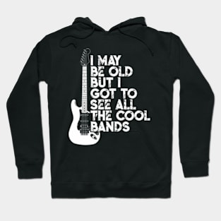 I May Be Old But I Got To See All The Bands Hoodie